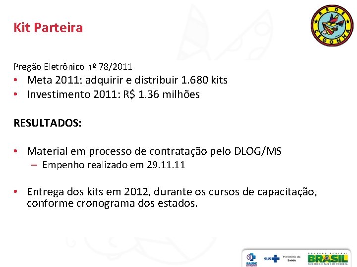 Kit Parteira Pregão Eletrônico nº 78/2011 • Meta 2011: adquirir e distribuir 1. 680