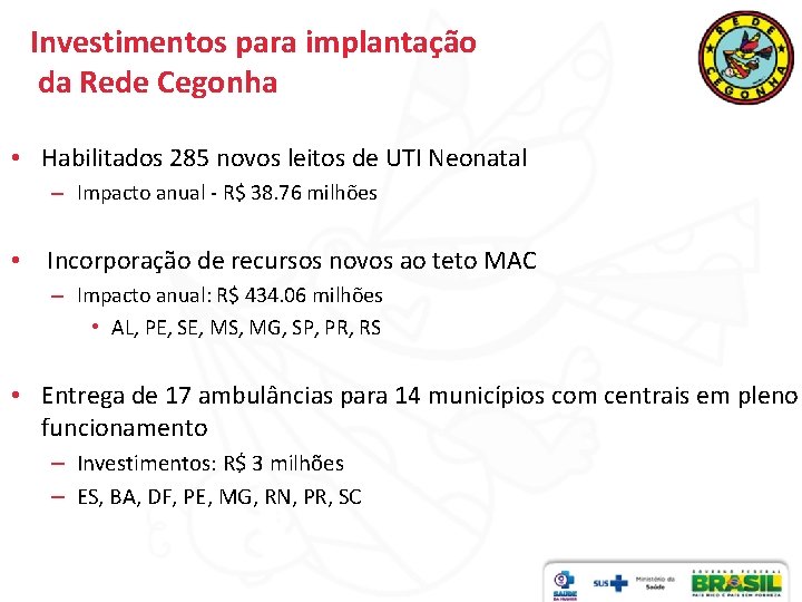 Investimentos para implantação da Rede Cegonha • Habilitados 285 novos leitos de UTI Neonatal