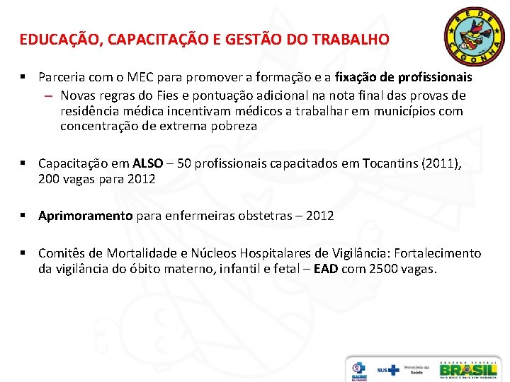 EDUCAÇÃO, CAPACITAÇÃO E GESTÃO DO TRABALHO § Parceria com o MEC para promover a
