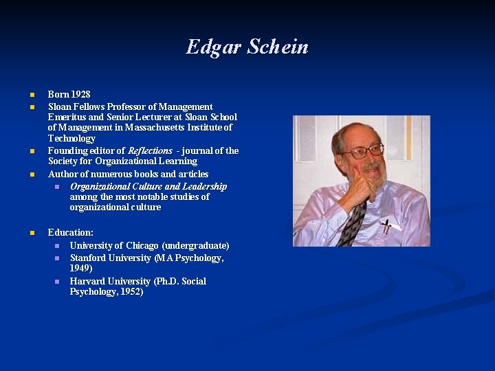 Edgar Schein n n Born 1928 Sloan Fellows Professor of Management Emeritus and Senior
