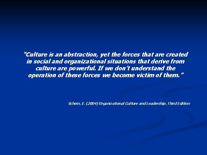 “Culture is an abstraction, yet the forces that are created in social and organizational