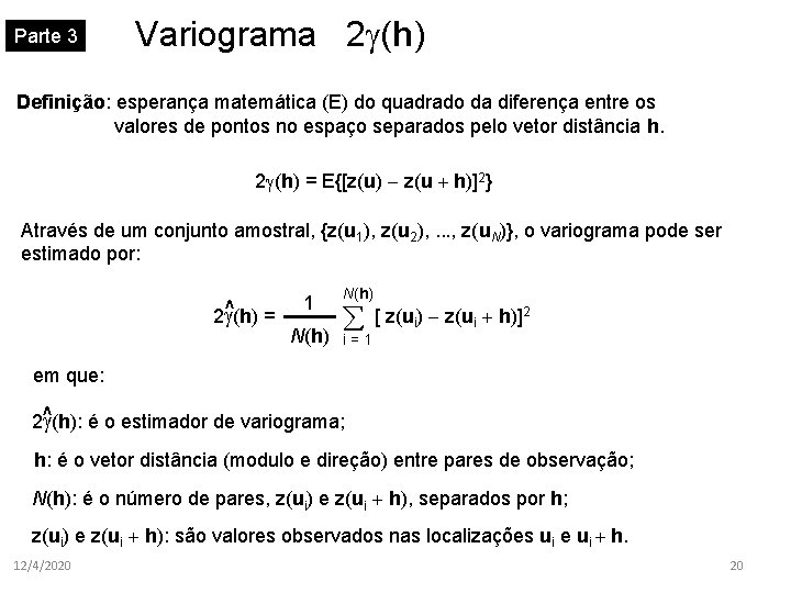 Parte 3 Variograma 2 (h) Definição: esperança matemática (E) do quadrado da diferença entre