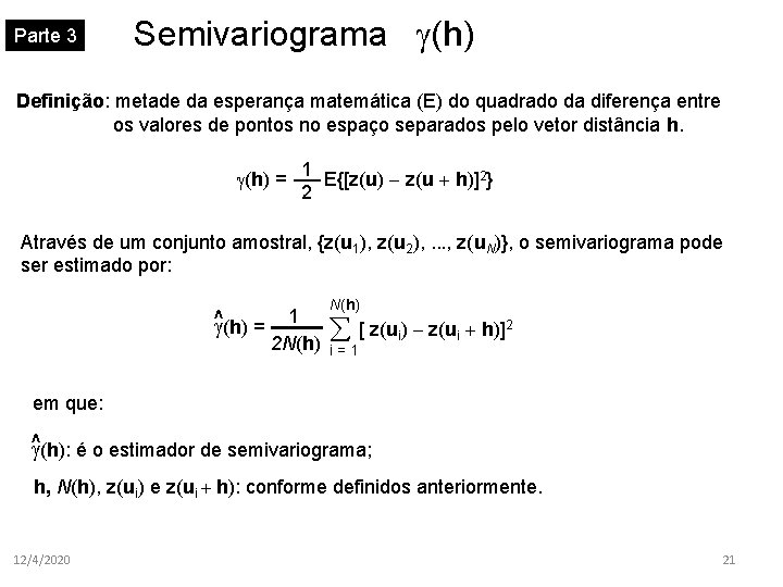 Parte 3 Semivariograma (h) Definição: metade da esperança matemática (E) do quadrado da diferença
