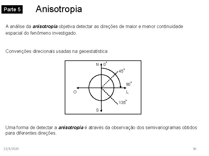 Parte 5 Anisotropia A análise da anisotropia objetiva detectar as direções de maior e