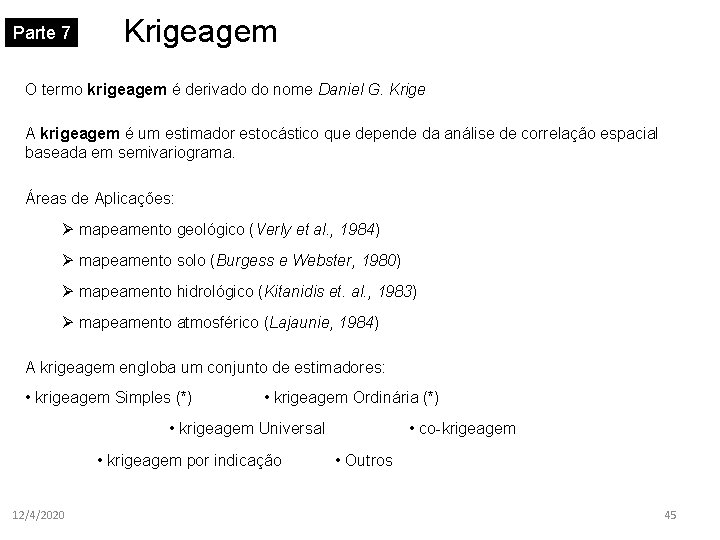 Parte 7 Krigeagem O termo krigeagem é derivado do nome Daniel G. Krige A