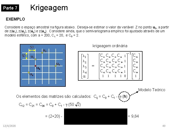 Krigeagem Parte 7 EXEMPLO Considere o espaço amostral na figura abaixo. Deseja-se estimar o