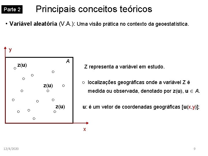 Parte 2 Principais conceitos teóricos • Variável aleatória (V. A. ): Uma visão prática