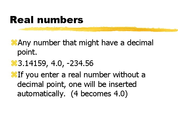 Real numbers z. Any number that might have a decimal point. z 3. 14159,