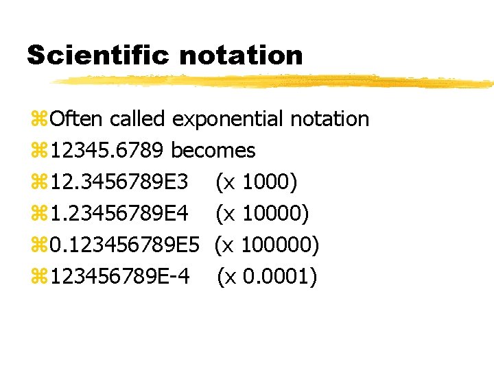 Scientific notation z. Often called exponential notation z 12345. 6789 becomes z 12. 3456789