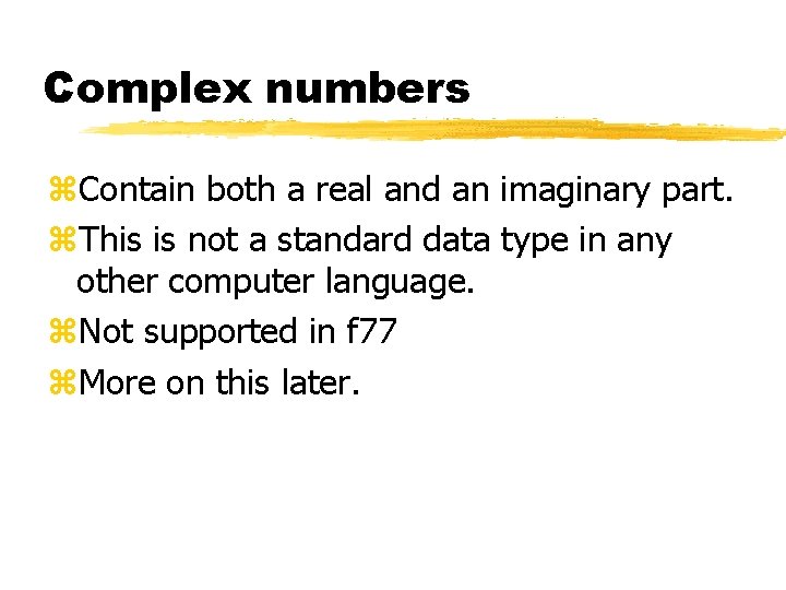 Complex numbers z. Contain both a real and an imaginary part. z. This is