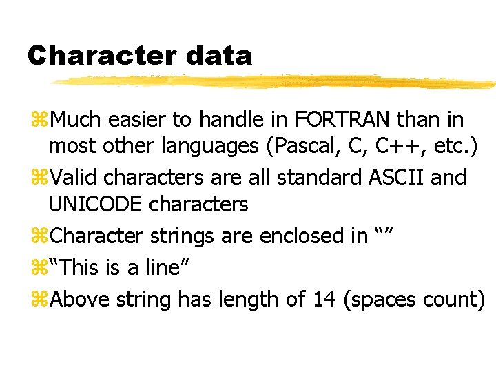Character data z. Much easier to handle in FORTRAN than in most other languages