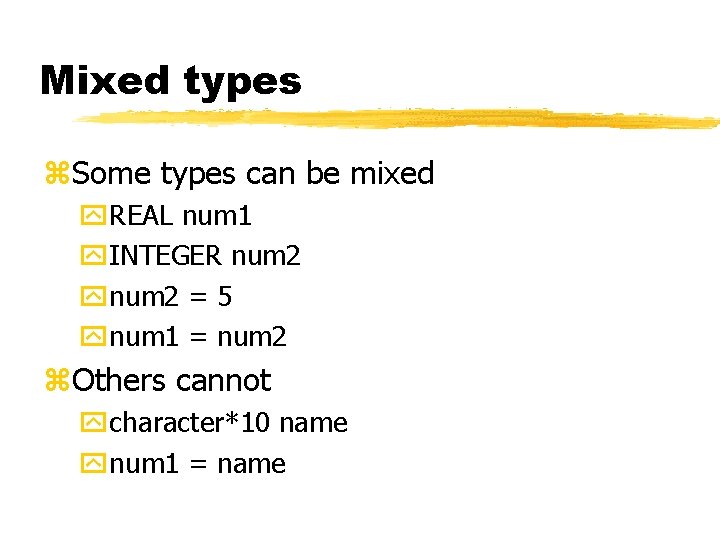 Mixed types z. Some types can be mixed y. REAL num 1 y. INTEGER