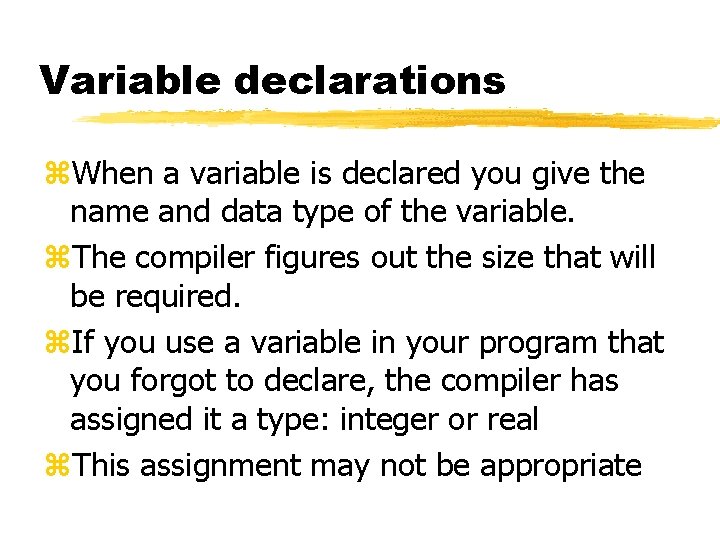Variable declarations z. When a variable is declared you give the name and data