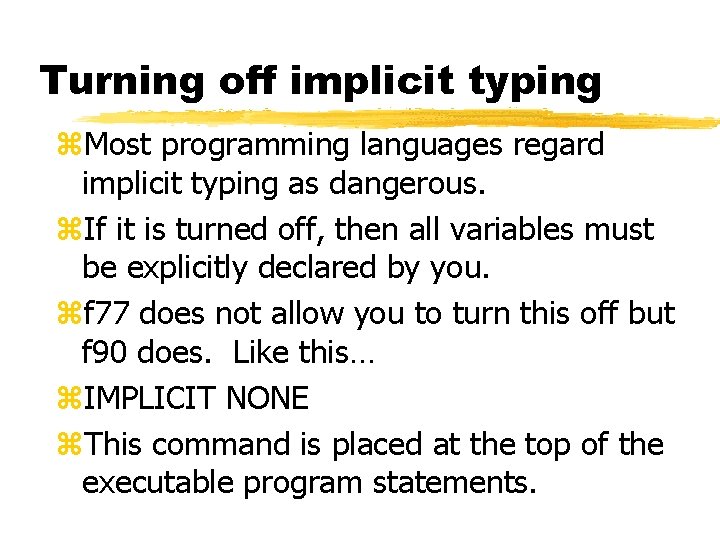 Turning off implicit typing z. Most programming languages regard implicit typing as dangerous. z.