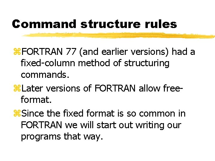 Command structure rules z. FORTRAN 77 (and earlier versions) had a fixed-column method of