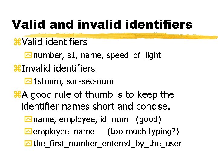 Valid and invalid identifiers z. Valid identifiers ynumber, s 1, name, speed_of_light z. Invalid