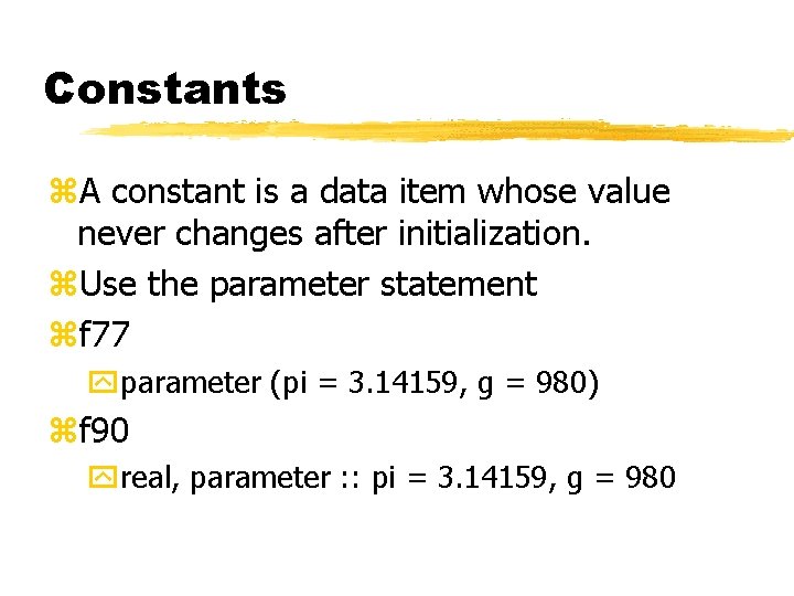 Constants z. A constant is a data item whose value never changes after initialization.