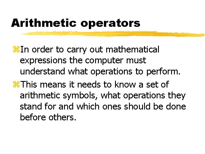 Arithmetic operators z. In order to carry out mathematical expressions the computer must understand