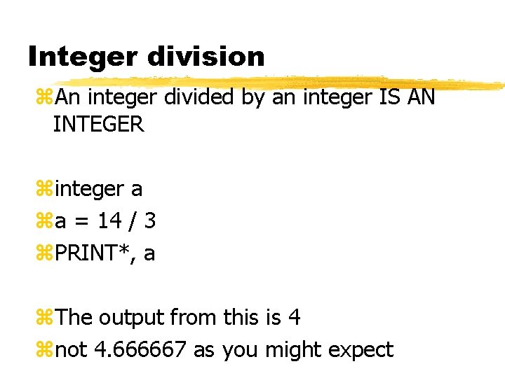 Integer division z. An integer divided by an integer IS AN INTEGER zinteger a