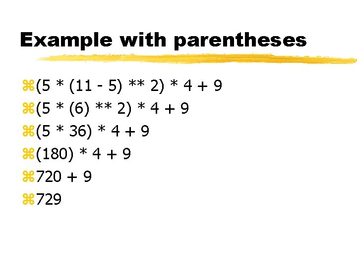 Example with parentheses z(5 * (11 - 5) ** 2) * 4 + 9