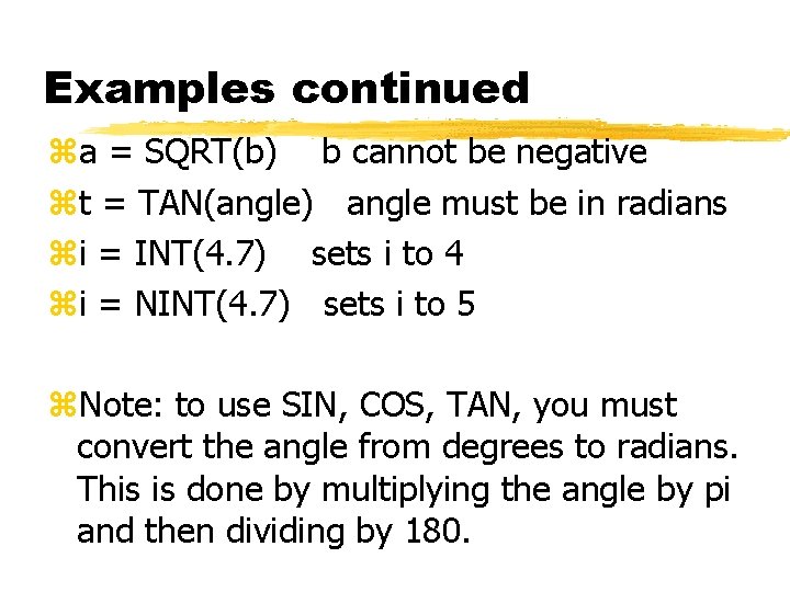 Examples continued za = SQRT(b) b cannot be negative zt = TAN(angle) angle must