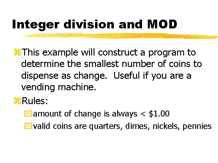 Integer division and MOD z. This example will construct a program to determine the