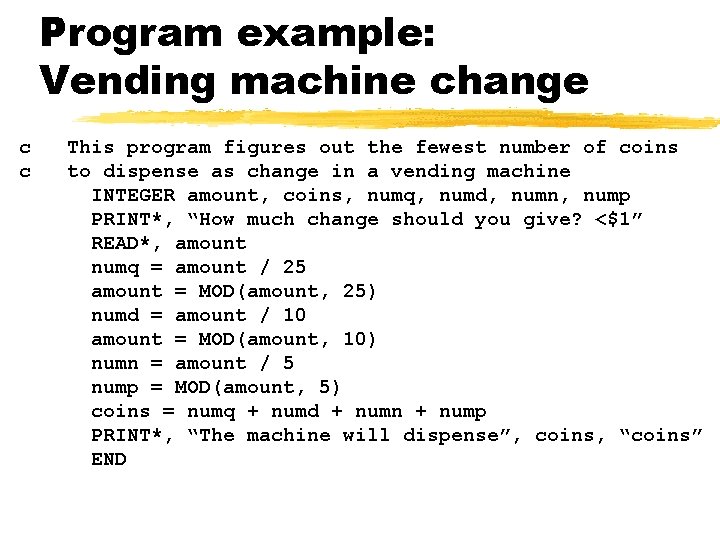 Program example: Vending machine change c c This program figures out the fewest number