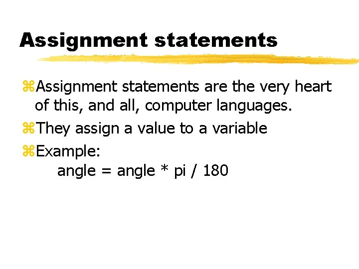 Assignment statements z. Assignment statements are the very heart of this, and all, computer