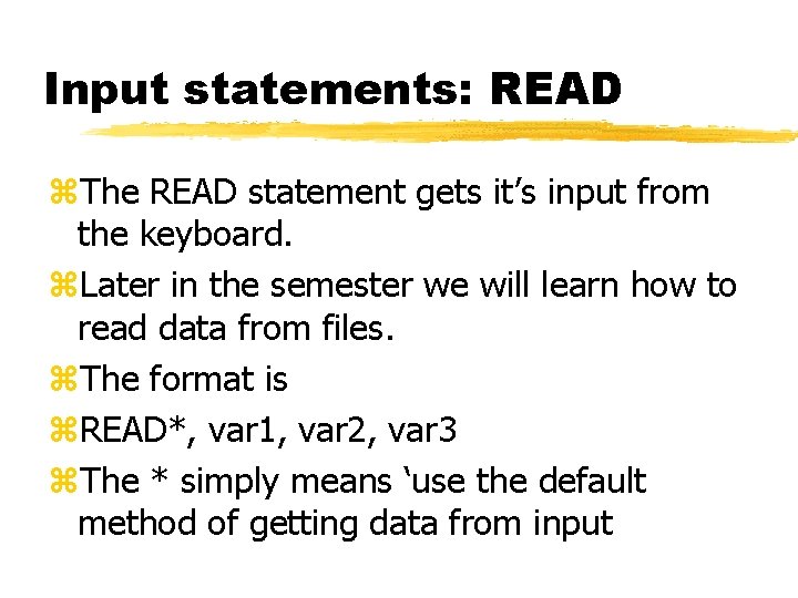 Input statements: READ z. The READ statement gets it’s input from the keyboard. z.