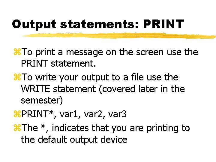 Output statements: PRINT z. To print a message on the screen use the PRINT