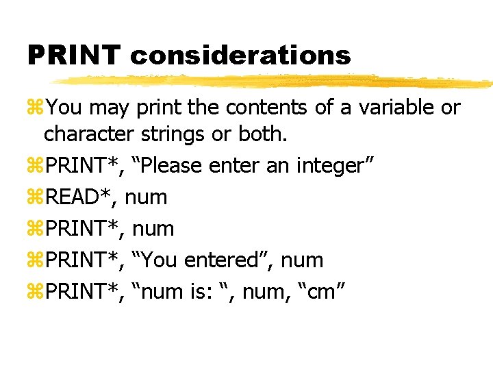 PRINT considerations z. You may print the contents of a variable or character strings