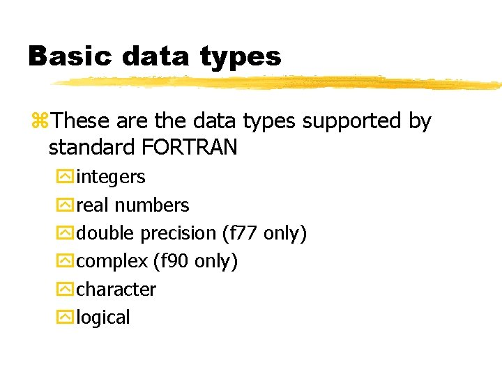 Basic data types z. These are the data types supported by standard FORTRAN yintegers