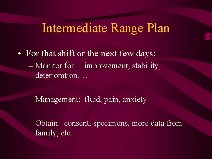 Intermediate Range Plan • For that shift or the next few days: – Monitor
