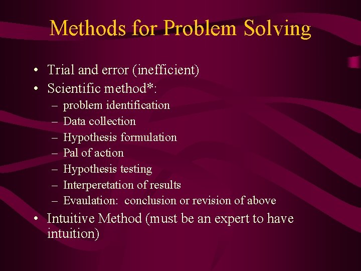 Methods for Problem Solving • Trial and error (inefficient) • Scientific method*: – –