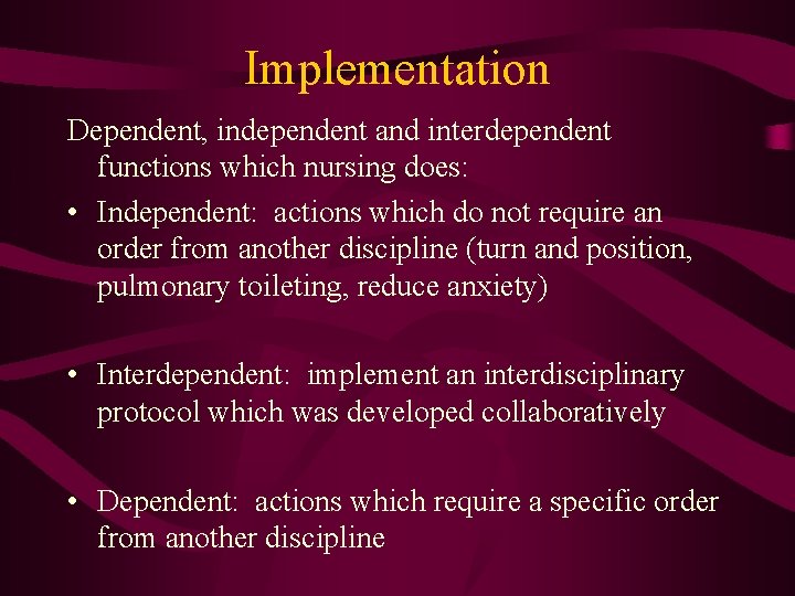 Implementation Dependent, independent and interdependent functions which nursing does: • Independent: actions which do