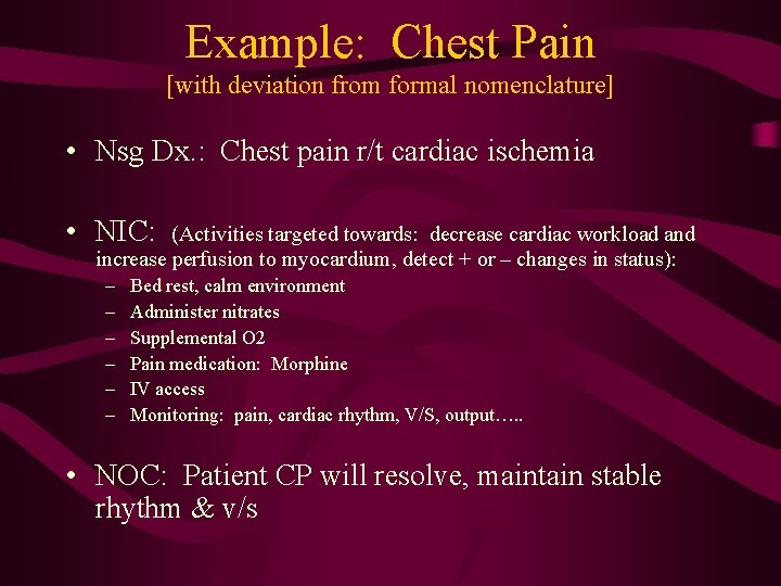 Example: Chest Pain [with deviation from formal nomenclature] • Nsg Dx. : Chest pain