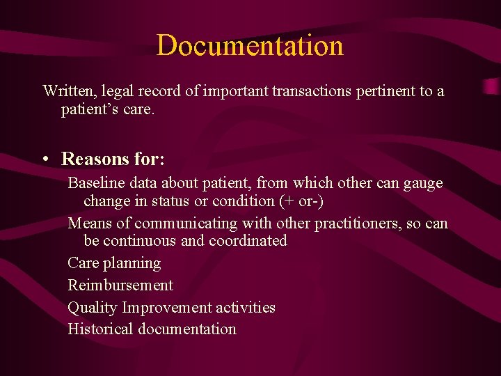 Documentation Written, legal record of important transactions pertinent to a patient’s care. • Reasons