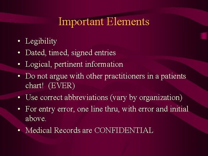 Important Elements • • Legibility Dated, timed, signed entries Logical, pertinent information Do not