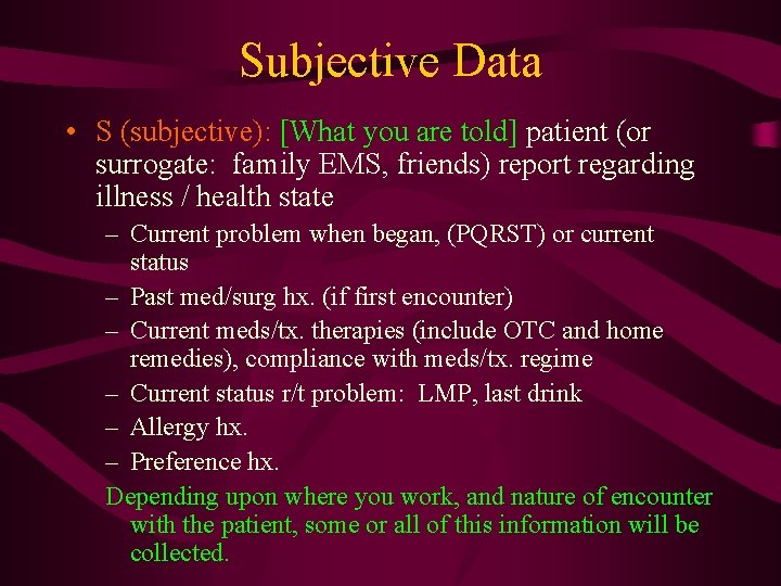Subjective Data • S (subjective): [What you are told] patient (or surrogate: family EMS,