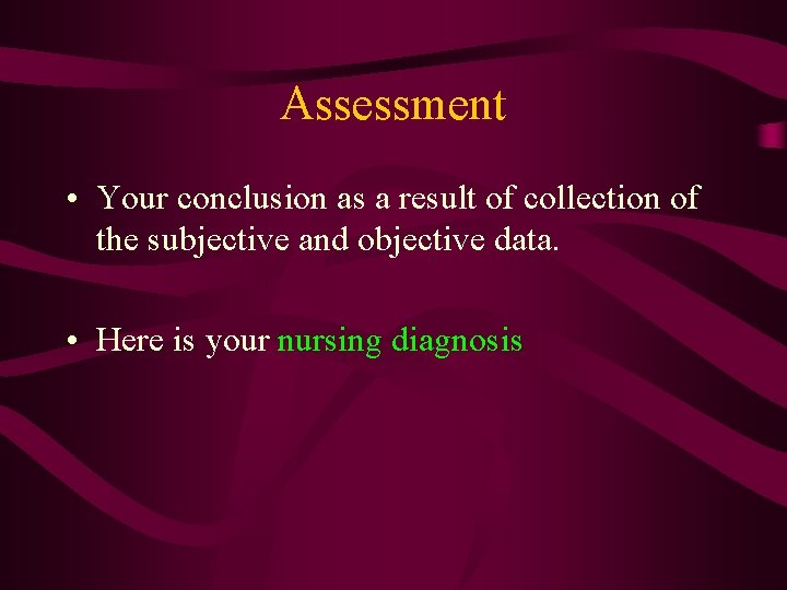 Assessment • Your conclusion as a result of collection of the subjective and objective