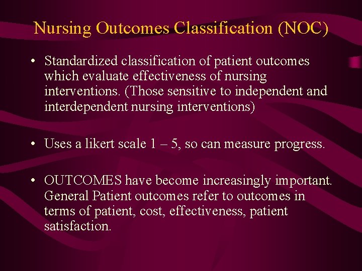 Nursing Outcomes Classification (NOC) • Standardized classification of patient outcomes which evaluate effectiveness of