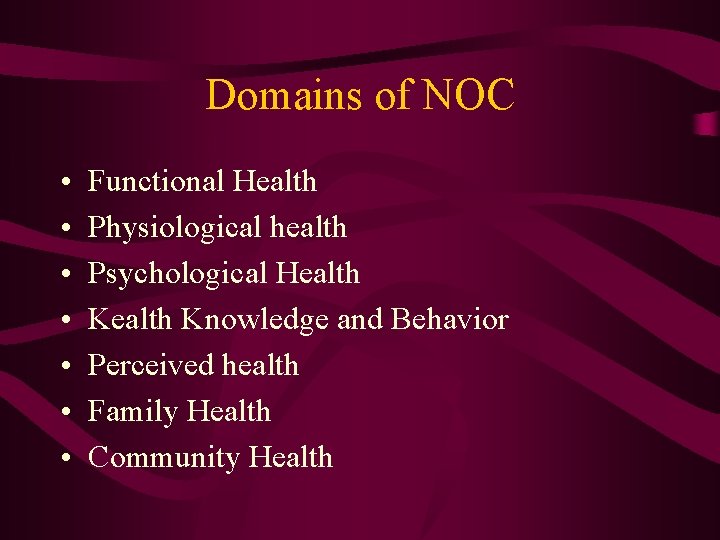 Domains of NOC • • Functional Health Physiological health Psychological Health Knowledge and Behavior