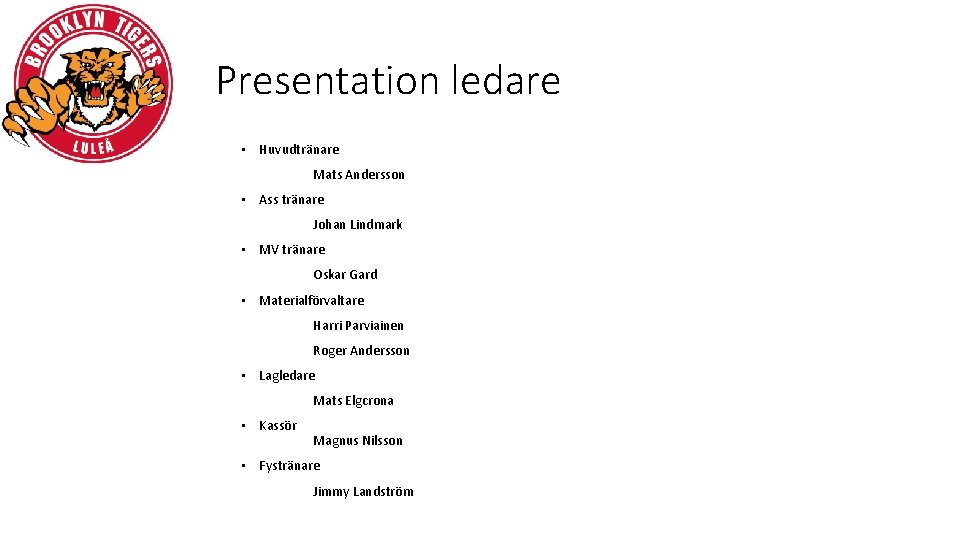 Presentation ledare • Huvudtränare Mats Andersson • Ass tränare Johan Lindmark • MV tränare