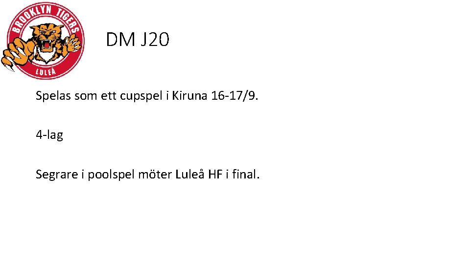 DM J 20 Spelas som ett cupspel i Kiruna 16 -17/9. 4 -lag Segrare