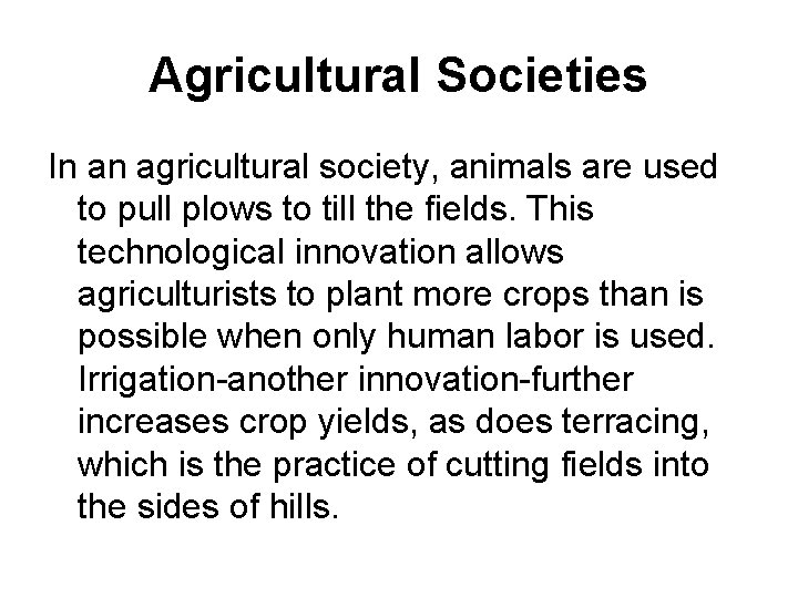 Agricultural Societies In an agricultural society, animals are used to pull plows to till