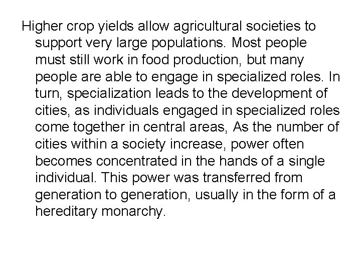 Higher crop yields allow agricultural societies to support very large populations. Most people must