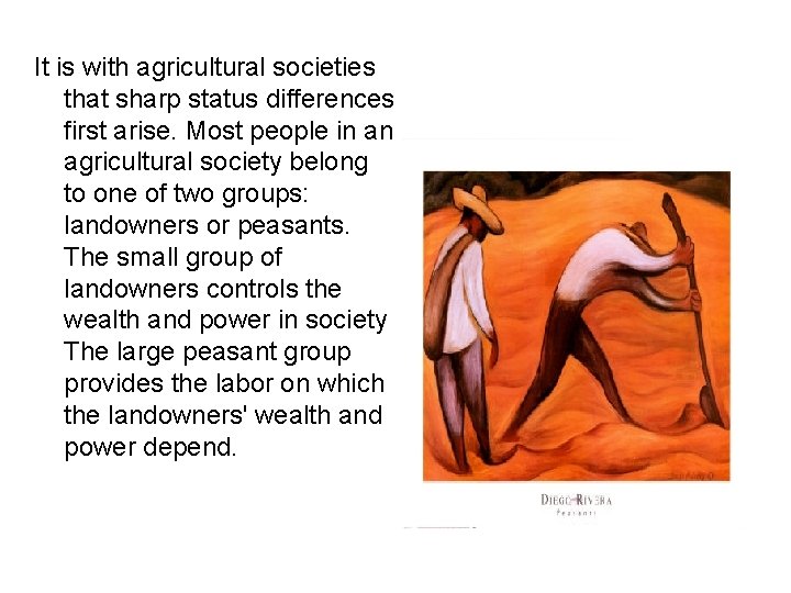 It is with agricultural societies that sharp status differences first arise. Most people in