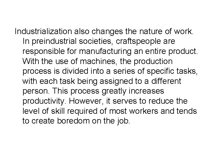 Industrialization also changes the nature of work. In preindustrial societies, craftspeople are responsible for