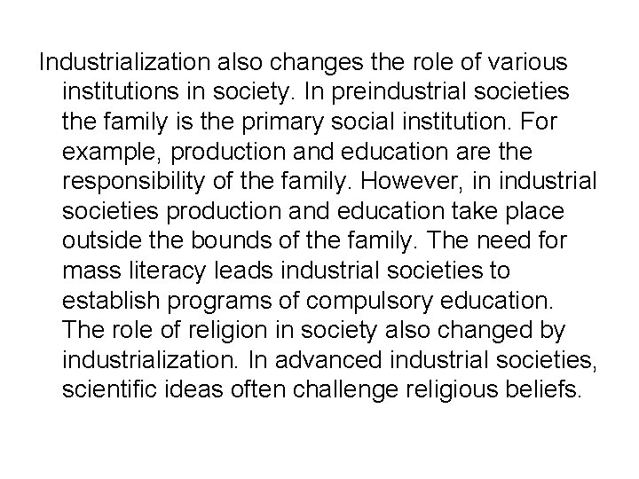 Industrialization also changes the role of various institutions in society. In preindustrial societies the