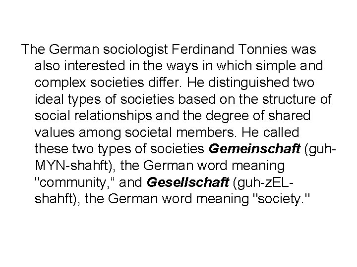 The German sociologist Ferdinand Tonnies was also interested in the ways in which simple